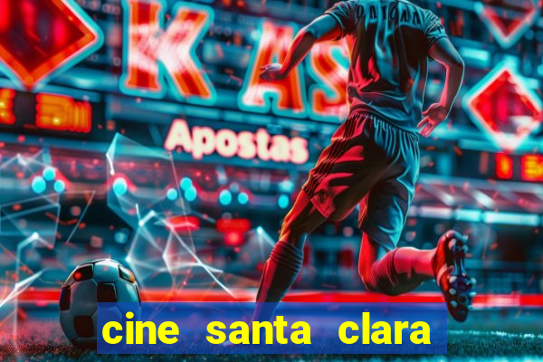 cine santa clara filme em cartaz