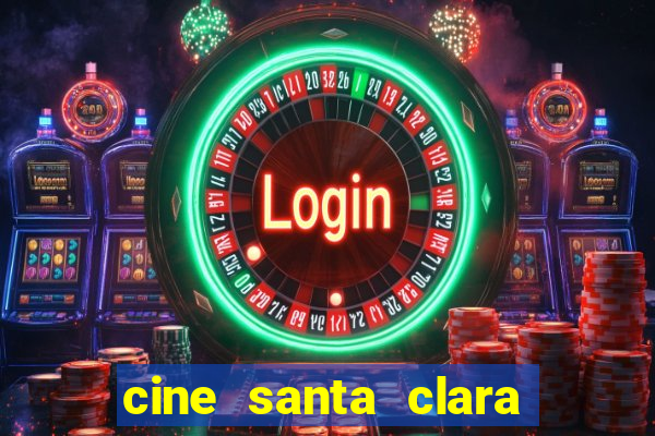 cine santa clara filme em cartaz