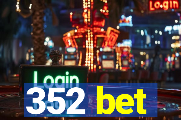 352 bet