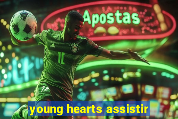 young hearts assistir