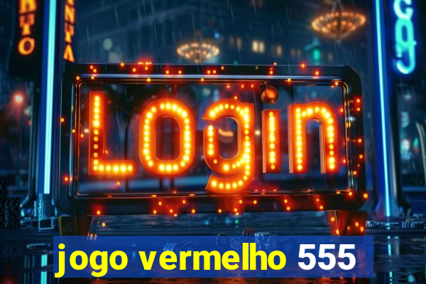 jogo vermelho 555