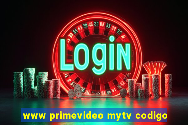 www primevideo mytv codigo