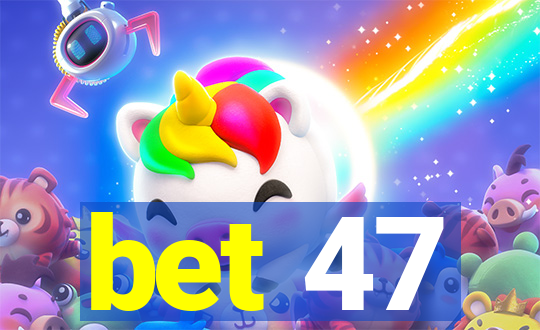 bet 47