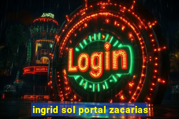 ingrid sol portal zacarias