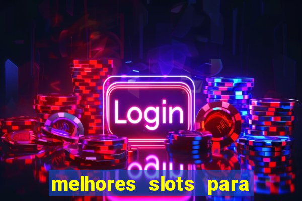 melhores slots para ganhar dinheiro