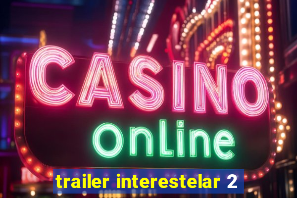 trailer interestelar 2