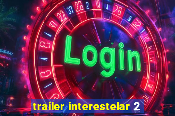 trailer interestelar 2