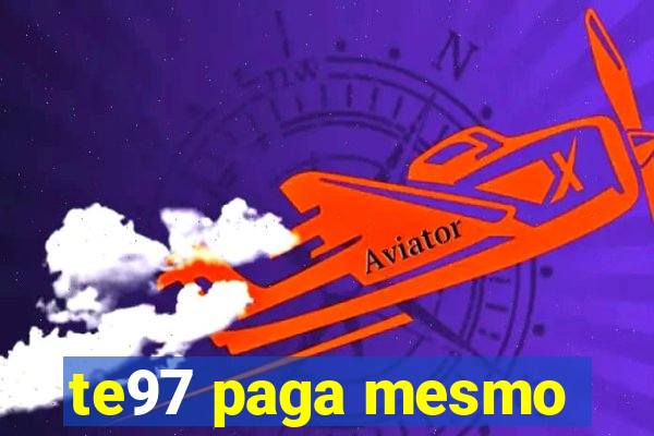 te97 paga mesmo