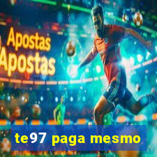 te97 paga mesmo