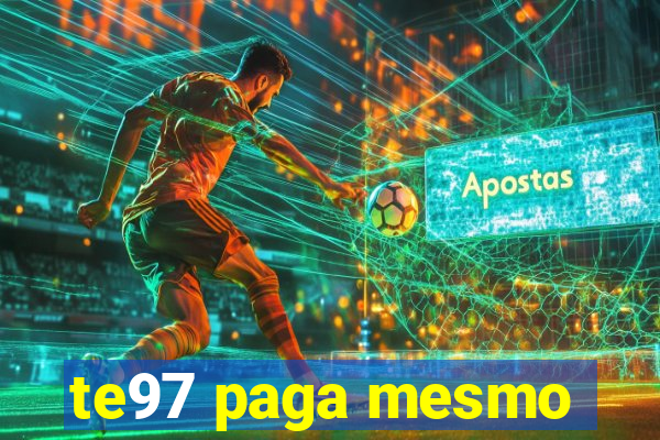 te97 paga mesmo