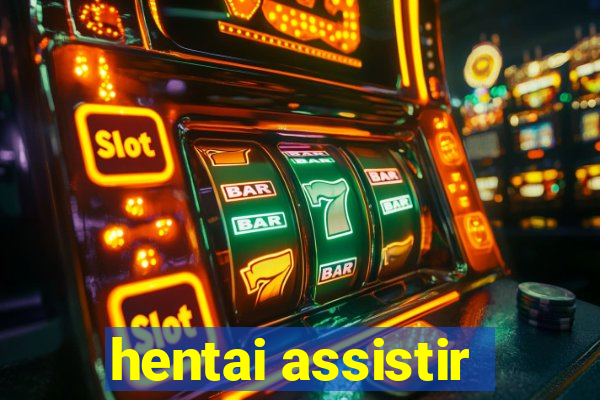 hentai assistir