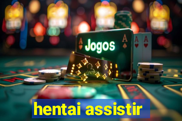 hentai assistir