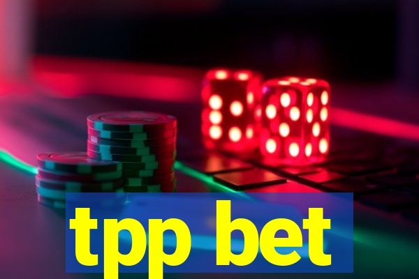 tpp bet