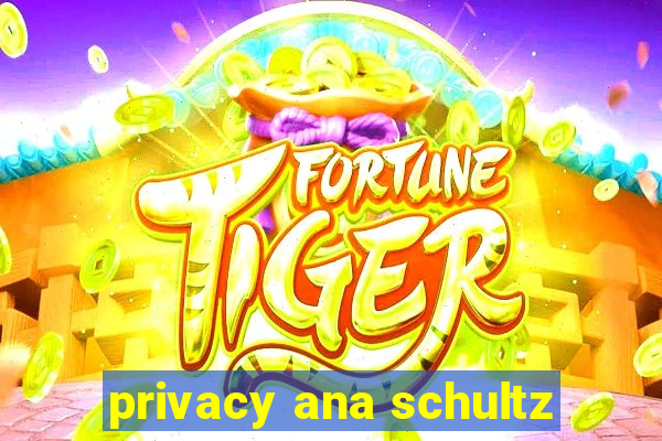 privacy ana schultz