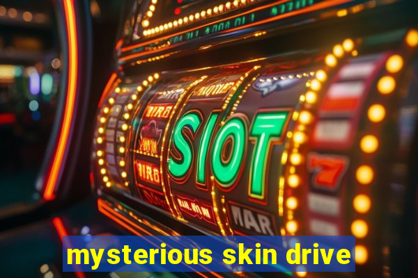 mysterious skin drive