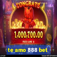 te amo 888 bet