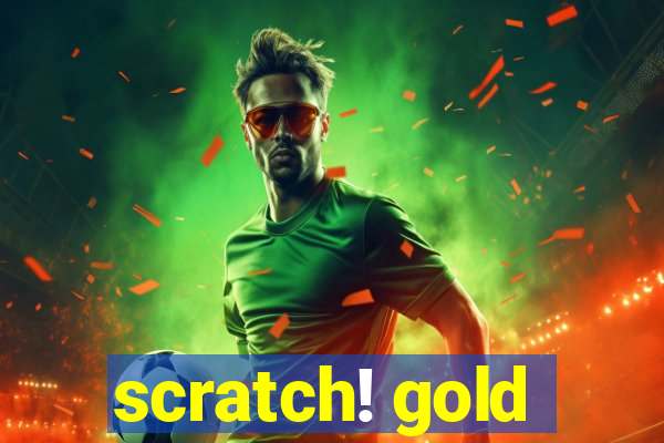 scratch! gold