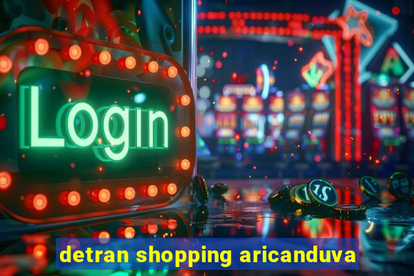 detran shopping aricanduva