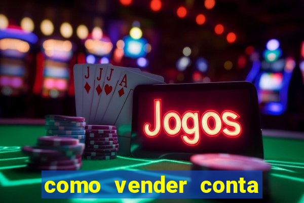 como vender conta de jogos