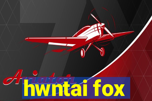 hwntai fox