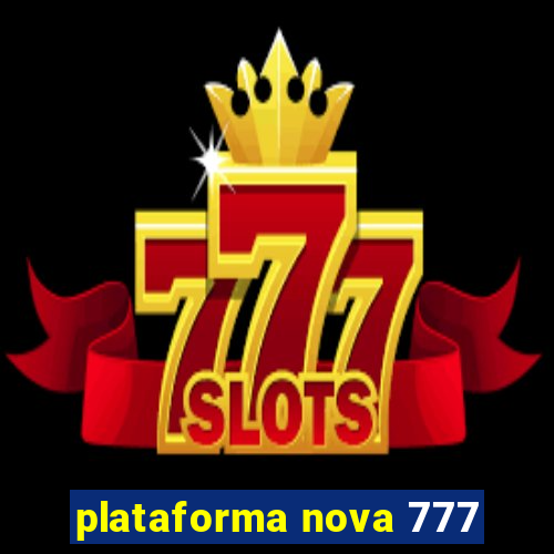 plataforma nova 777