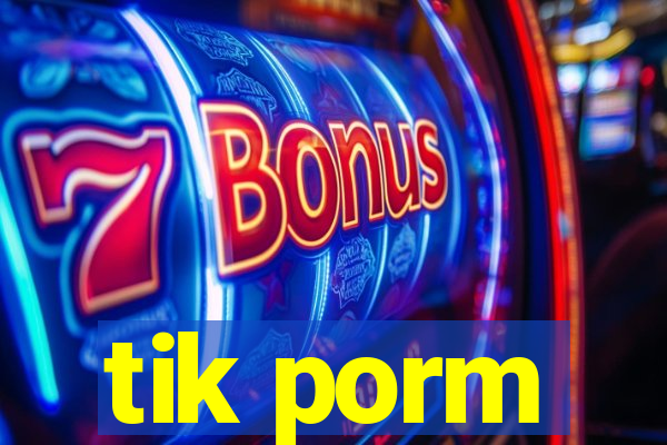 tik porm