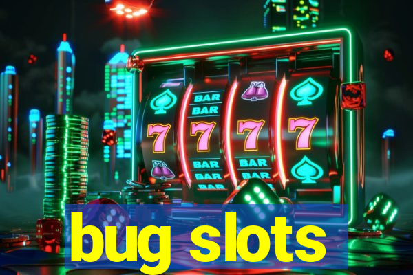 bug slots