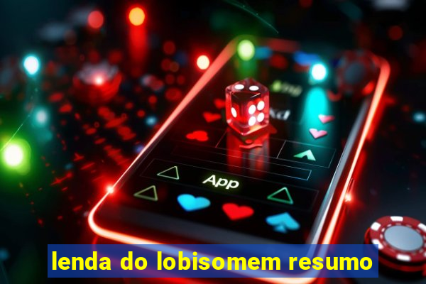 lenda do lobisomem resumo