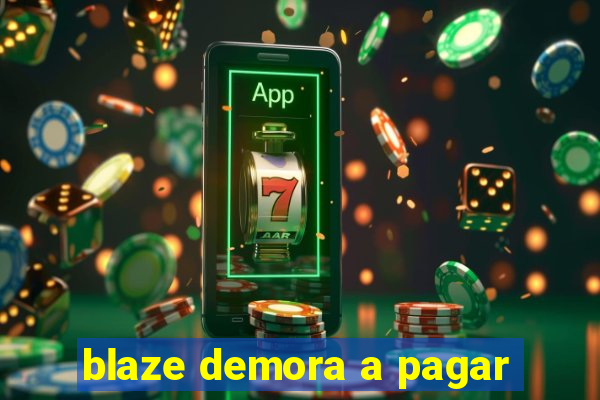 blaze demora a pagar