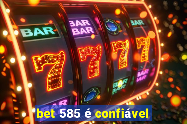 bet 585 é confiável