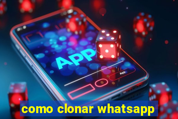 como clonar whatsapp