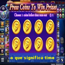 o que significa time