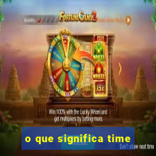 o que significa time