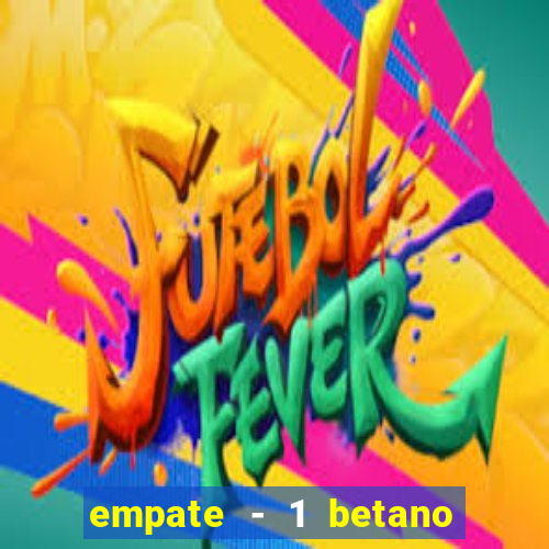 empate - 1 betano o que significa