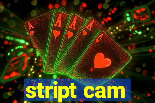 stript cam