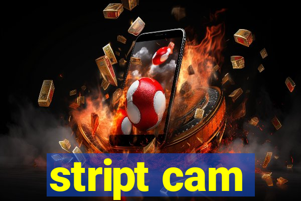 stript cam