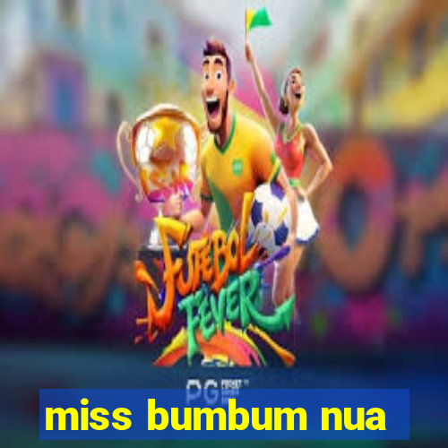 miss bumbum nua