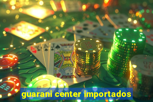 guarani center importados