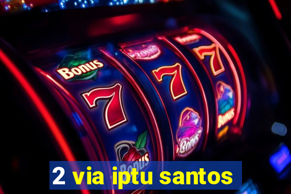 2 via iptu santos