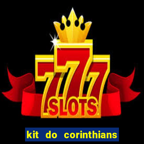 kit do corinthians dls 22