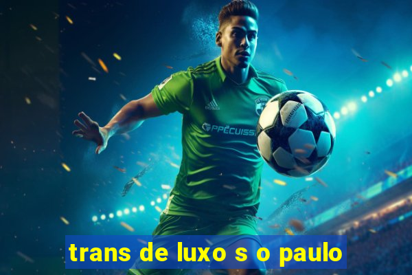 trans de luxo s o paulo