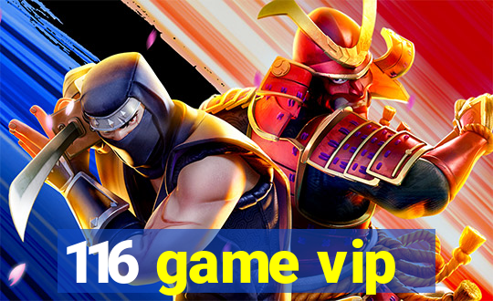 116 game vip