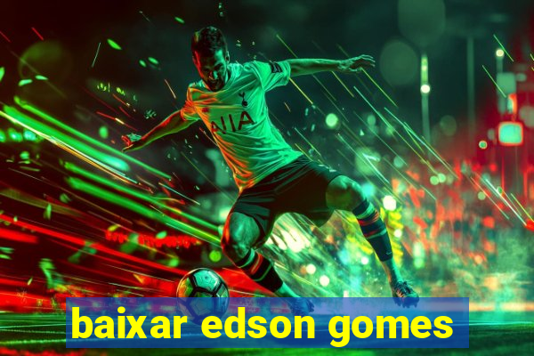 baixar edson gomes