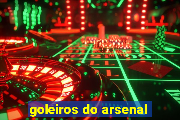 goleiros do arsenal