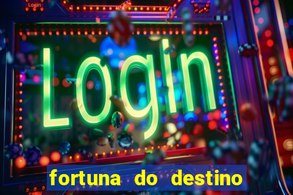 fortuna do destino fortuna do dentinho