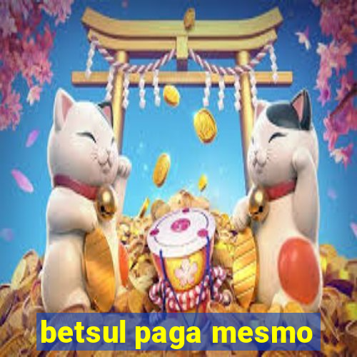 betsul paga mesmo