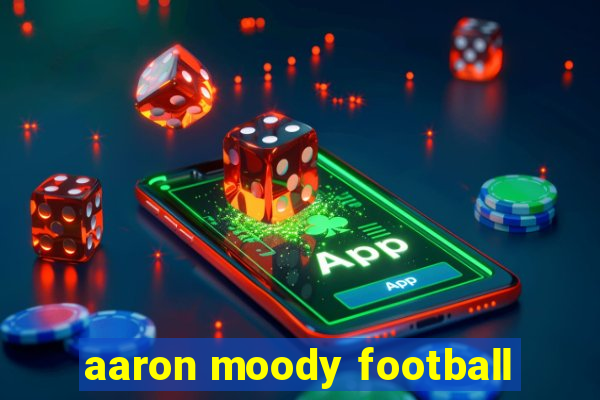 aaron moody football