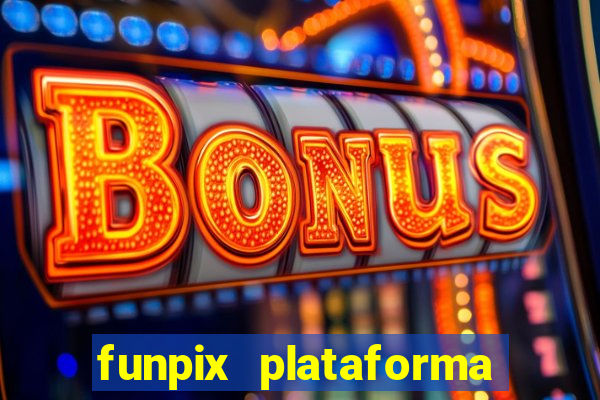 funpix plataforma de jogos