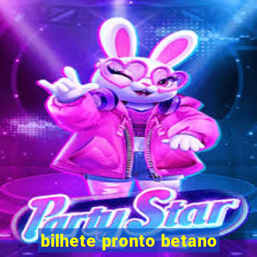 bilhete pronto betano