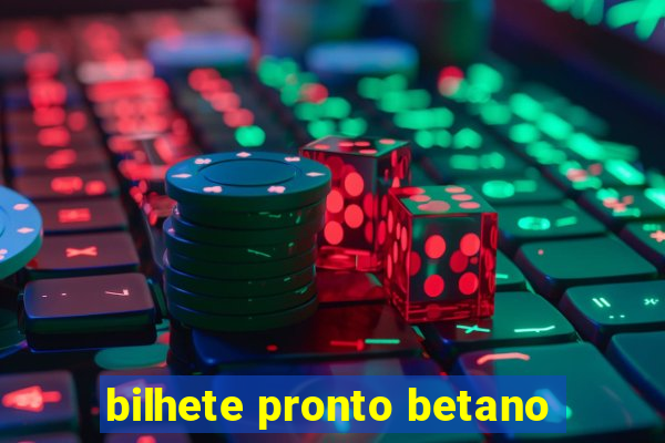 bilhete pronto betano